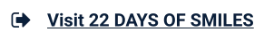 Visit 22 DAYS OF SMILES