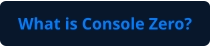 What is Console Zero?